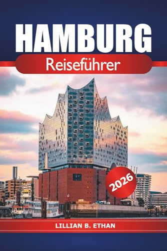 Hamburg Reiseführer 2026: Top-Attraktionen, Küche, lokale Kultur, Sehenswürdigkeiten und Insider-Tipps zur Erkundung der Nordstadt Deutschlands