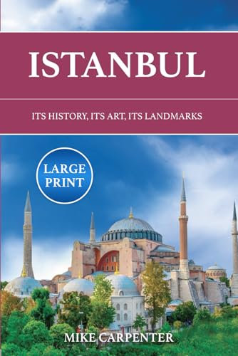 Istanbul: Its History, Its Art, Its Landmarks (Large Print) (The Cultured Traveler)