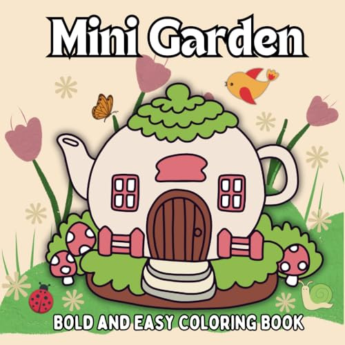 Bold and Easy Cute Mini Garden Coloring Book for Adults & Kids: Featuring 45 Adorable Illustrations of Miniature Pot Plants, Tiny Teapot Gardens, ... (Bold and Easy Stress-Free Coloring Books)