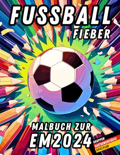 Fußball-Fieber - Malbuch zur EM 2024 - Das ultimative Geschenk für kleine Fans und große Fußballbegeisterte