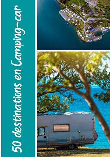 50 destinations en camping-car: Planifiez votre voyage en camping-car | 50 destinations | Carnet avec fiches détaillées