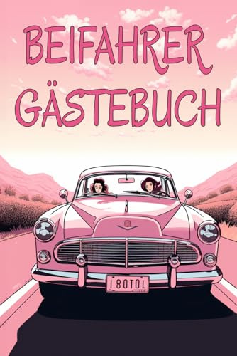 Beifahrer Gästebuch: 110 Lustige Seiten zum Ausfüllen und Lachen | Geschenkidee zum 18. Geburtstag | Führerschein bestanden Geschenk für Fahranfänger | Mitfahrgelegenheit