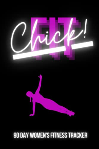 Fit Chick! 90 day women's fitness journal: Track your fitness progress with this easy to use food and workout log for women.