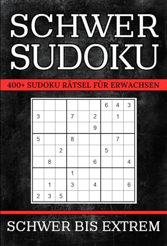 Sudoku Schwer bis Sehr Schwer: 400+ Sudoku Rätsel für Erwachsene mit Lösungen | 3 Schwierigkeitsstufen: Schwer – Sehr Schwer – Extrem