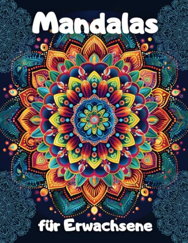 Mandalas für Erwachsene: Inspirierende Farbwelten - Kreative Entspannung für Ihren Alltag