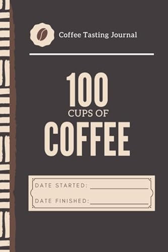100 Cups of Coffee Tasting Journal (My Taste & Smell Journey: Book 2): With Flavor Wheel Chart and Color Meter for Logging Tastes