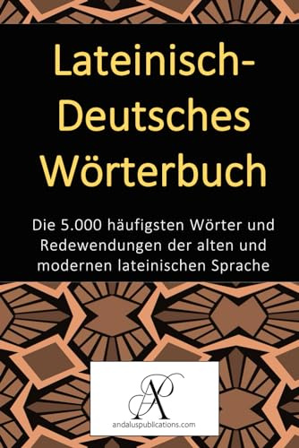 Lateinisch-Deutsches Wörterbuch: Die 5.000 häufigsten Wörter und Redewendungen der alten und modernen lateinischen Sprache (Sammlung: Moderne Sprachen lernen, Band 2)