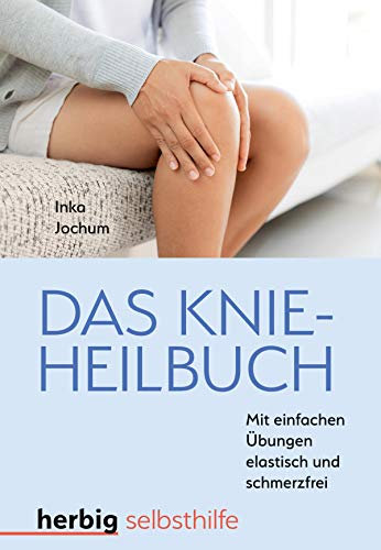 Das Knieheilbuch: Mit einfachen Übungen elastisch und schmerzfrei