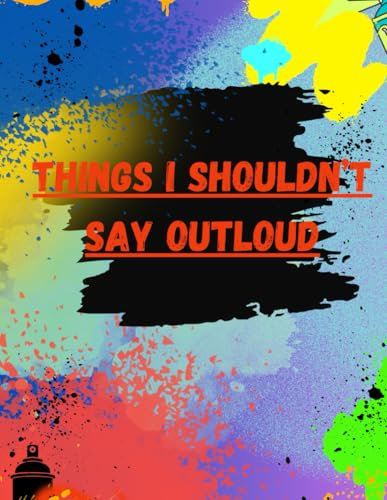 Things I shouldn't say outloud: A place for all my inner thoughts