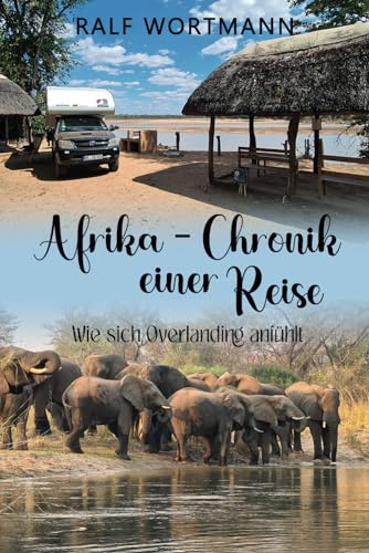Afrika - Chronik einer Reise: Wie sich Overlanding anfühlt
