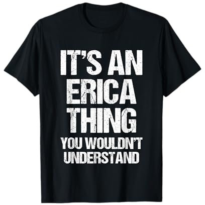 It's An Erica Thing (You Wouldn't Understand) - Name Erica T-Shirt