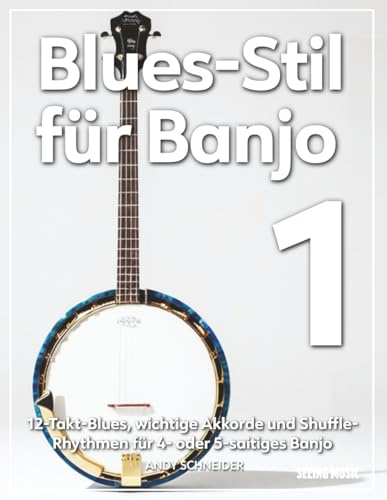 Blues-Stil für Banjo 1: 12-Takt-Blues, wichtige Akkorde und Shuffle-Rhythmen für 4- oder 5-saitiges Banjo
