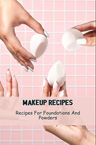 Makeup Recipes: Recipes For Foundations And Powders (English Edition)
