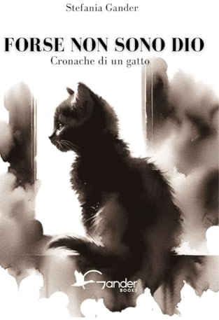 FORSE NON SONO DIO: Cronache di un gatto