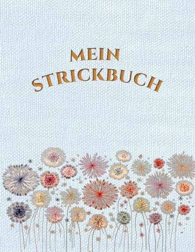 Mein Strickbuch: Notizbuch Stricken Um den Überblick über all deine Projekte zu behalten, Notiere deine Muster, Nadeln, Garne und Erinnerungen an deine Strickkreationen, DIN A4