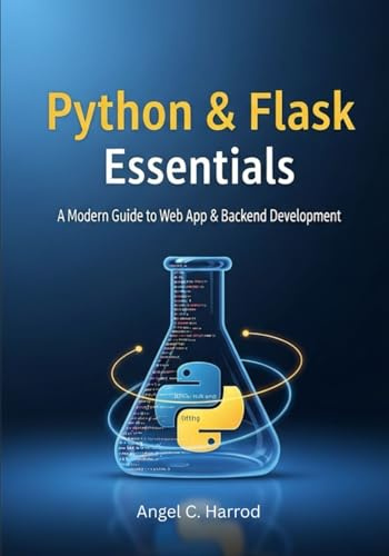 Python & Flask Essentials: A Modern Guide to Web App & Backend Development