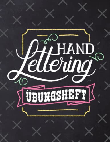 Kalligrafie und Handlettering: Anfängerhandbuch für moderne Kalligrafie und Hand Lettering für Anfänger und Kinder: Lerne das Handlettering. Ein ... Übungsseiten und Projekten für Jedermann