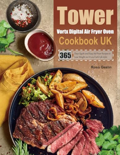 Tower Vortx Digital Air Fryer Oven Cookbook UK: 365 Days Quick and Easy Air Fryer Recipes to Lose Weight on A Low Carb Life style.