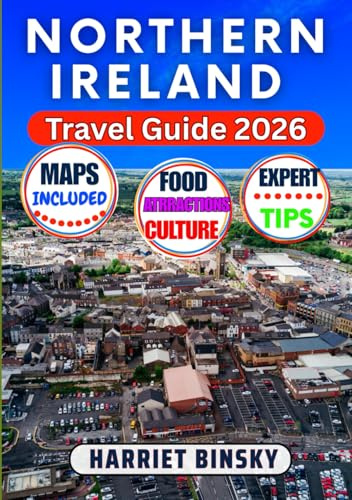 Northern Ireland Travel Guide 2026: Your Expert Companion to Discover Belfast, Giant’s Causeway, Coastal Drives, Legendary Castles, Local Flavors, Cultural Festivals With Insider Recommendations