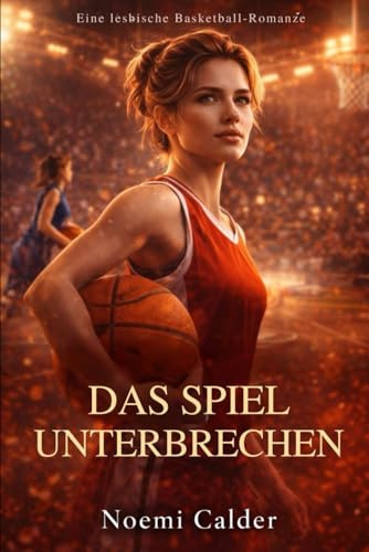 Das Spiel unterbrechen: Eine lesbische Basketball-Romanze (Lesbiche romanze)