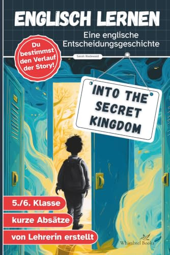 Into the Secret Kingdom - Englisch lernen Kinder 5.Klasse A1/A2: Spannende Fantasy Entscheidungsgeschichte, kurze Abschnitte, Vokabelhilfe - Lektüre ... entwickelt (Englisch lernen leicht gemacht)