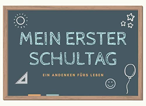 Mein Erster Schultag – Ein Andenken fürs Leben: Erinnerungsalbum für Jungen zum Schulstart • Eintragbuch für den Schulanfang • Füllung für die Schultüte • Gästebuch zur Einschulung