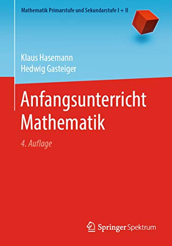 Anfangsunterricht Mathematik (Mathematik Primarstufe und Sekundarstufe I + II)
