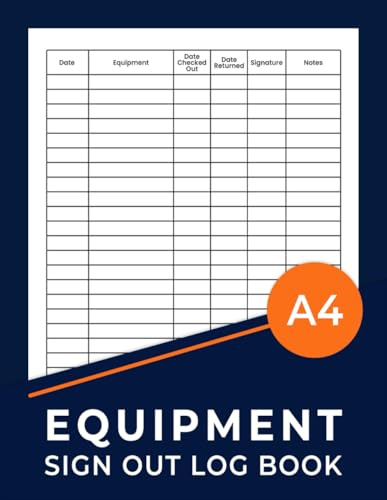 Equipment Sign Out Logbook: Equipment Checkout Form Sheets To Help You Keep Track Of All Your Tools.