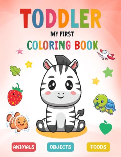 My First Coloring Book for Toddlers 1-3: 40 simple and lovely coloring pages include Cute Animals, Objects, and Foods