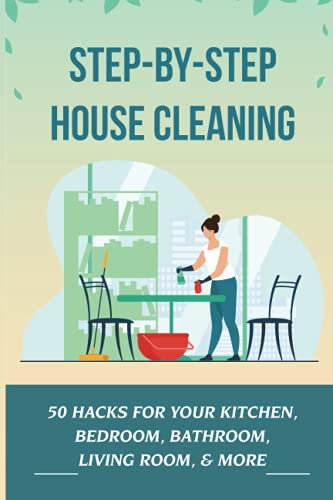 Step-By-Step House Cleaning: 50 Hacks For Your Kitchen, Bedroom, Bathroom, Living Room, & More: How Do I Clean My Garden Lawn