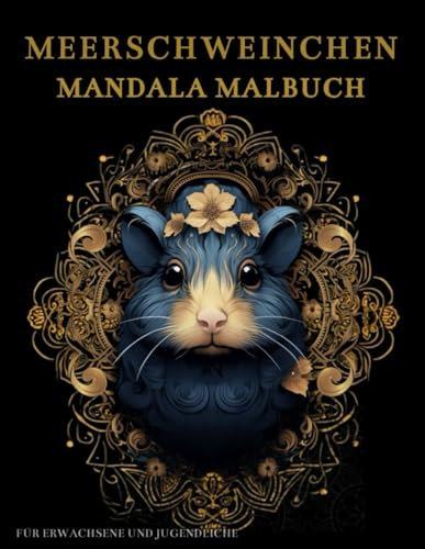 Meerschweinchen Mandala Malbuch Für Erwachsene und Jugendliche: Meerschweinchen mit Mandalas und Blumen: Anti-Stress-Geschenke – Stressabbau und Entspannung