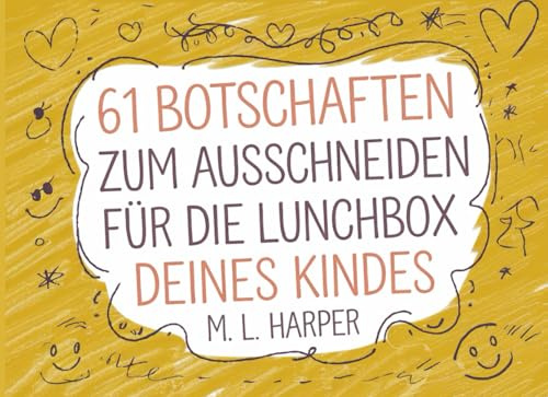 61 ausschneidbare Botschaften für die Lunchbox deines Kindes: Kurze und liebevolle Nachrichten, um den Tag deines Kindes zu verschönern