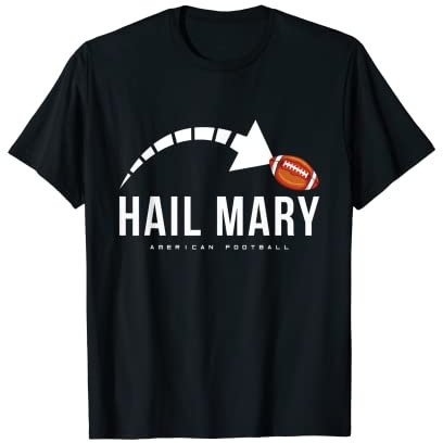 Hail Mary American Football Touchdown Pass T-Shirt