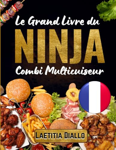 Le Grand Livre du Ninja Combi Multicuiseur: 200 recettes faciles, saines et variées pour maîtriser toutes les fonctions de votre multicuiseur tout-en-un