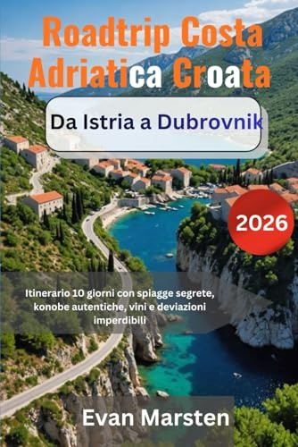 Roadtrip Costa Adriatica Croata – Da Istria a Dubrovnik [2026]: Itinerario 10 giorni con spiagge segrete, konobe autentiche, vini e deviazioni imperdibili
