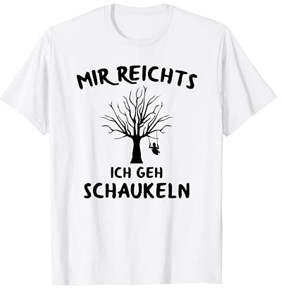 Mir reichts ich geh schaukeln, Baum und Schaukel T-Shirt