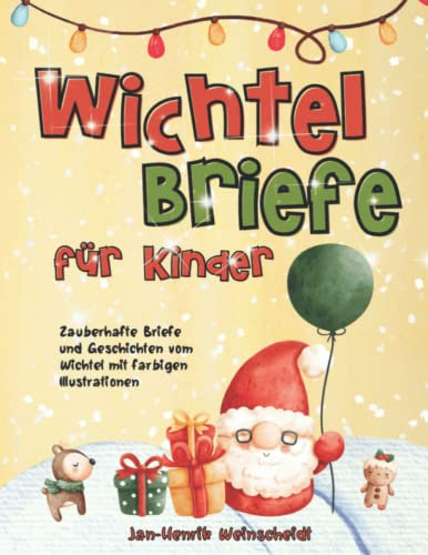 Wichtelbriefe für Kinder - Zauberhafte Briefe und Geschichten vom Wichtel mit farbigen Illustrationen: Briefe für die magische Wichteltür * Für Kinder ... kurze Briefe * Geschichten und Aktivitäten