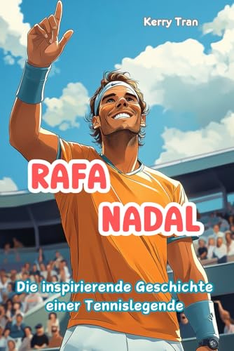 Rafa Nadal: Die inspirierende Geschichte einer Tennislegende: Illustriertes Biografiebuch für Kinder (Biografien für Kinder)