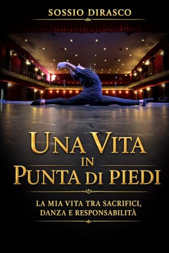 Una vita in punta di piedi: La mia vita tra sacrifici, danza e responsabilità