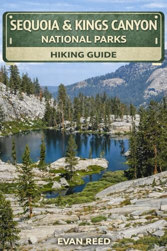 Sequoia & Kings Canyon National Park Hiking Guide: Giant Sequoia Groves, Deep Canyons, Mountain Trails & Scenic Day Hikes in California