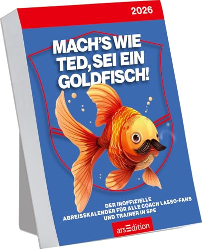 Abreißkalender Mach's wie Ted, sei ein Goldfisch 2026: Der inoffizielle Abreißkalender für alle Coach Lasso-Fans und Trainer in spe | Genialer ... Ted-Lasso-Fans; zum Aufstellen oder Aufhängen