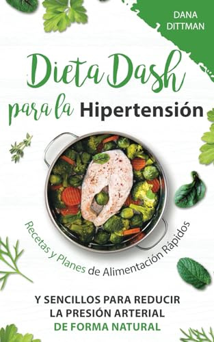 Dieta DASH para la hipertensión: Cómo crear tu estrategia de inversión, encontrar las mejores acciones con dividendos para comprar y generar ingresos pasivos (Dana Dittman Español)