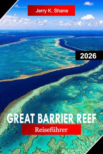GREAT BARRIER REEF REISEFÜHRER 2026: Entdecken Sie Australien mit Korallenriffen, Schnorcheln, Tauchen, Meeresleben und tropischen Inseln