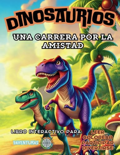 Dinosaurios, una carrera por la amistad: Un libro interactivo lleno de aventuras, ilustraciones para colorear, pasatiempos y valiosas lecciones de ... niños de 5 a 10 años (La Aventura de Ser Tú)