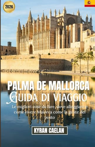 Palma de Mallorca: Le migliori cose da fare, dove alloggiare e come vivere Maiorca come la gente del posto