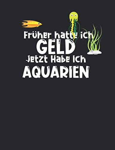 Aquarium Tagebuch: Planer, Notizbuch, Bestandsbuch, Futterplan für alle Auqarianer und Aquaristik Fans ♦ Logbuch für über 100 Einträge ♦ A4+ Format ♦ Motiv: Aquarien statt Geld 2