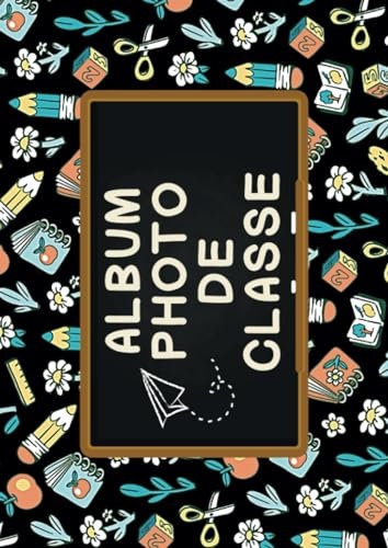 Album Photo de Classe: Carnet photos d'école à compléter de la maternelle jusqu'au lycée, pour conserver les souvenirs de votre enfant