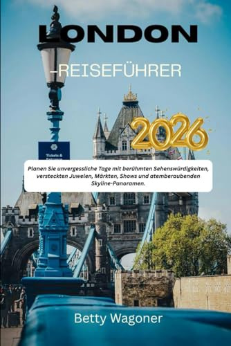 LONDON-REISEFÜHR ER 2026: Planen Sie unvergessliche Tage mit berühmten Sehenswürdigkeiten, versteckten Juwelen, Märkten, Shows und atemberaubenden Skyline-Panoramen.