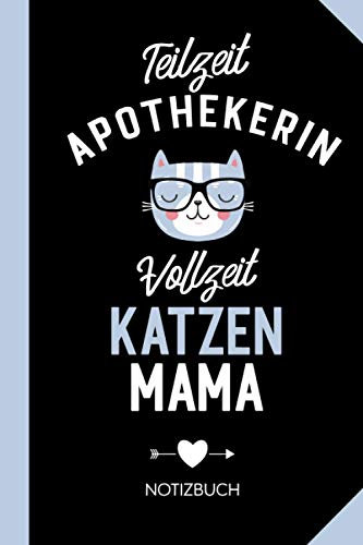 Teilzeit Apothekerin Vollzeit Katzenmama: Notizbuch als Geschenk für Apothekerin mit Katze - Lustige Geschenke zum Geburtstag oder Weihnachten