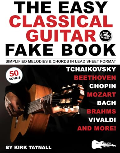 The Easy Classical Guitar Fake Book: 50 Solo Guitar Pieces in Lead Sheet Format—Simplified Melodies & Guitar TAB to Beethoven, Bach, Mozart & More (Music Fake Books and Lead Sheets)